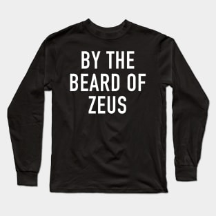 By the Beard of Zeus Long Sleeve T-Shirt